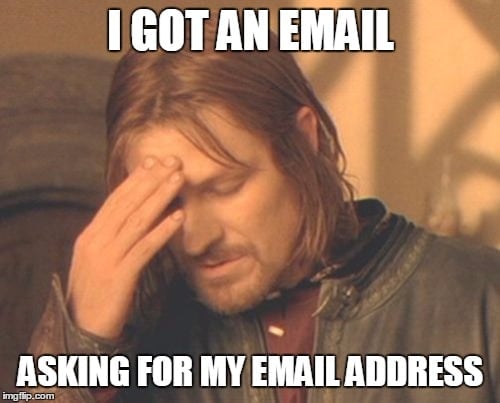 I got an email asking for my email adderss. Boromir facepalm image