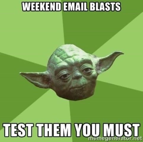 Weekend email blasts - test them you must. Yoda picture