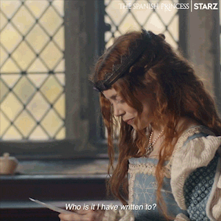 Who is it I have written to? The Spanish Princess gif